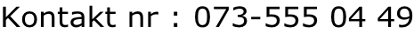 Kontakt nr : 073-555 04 49